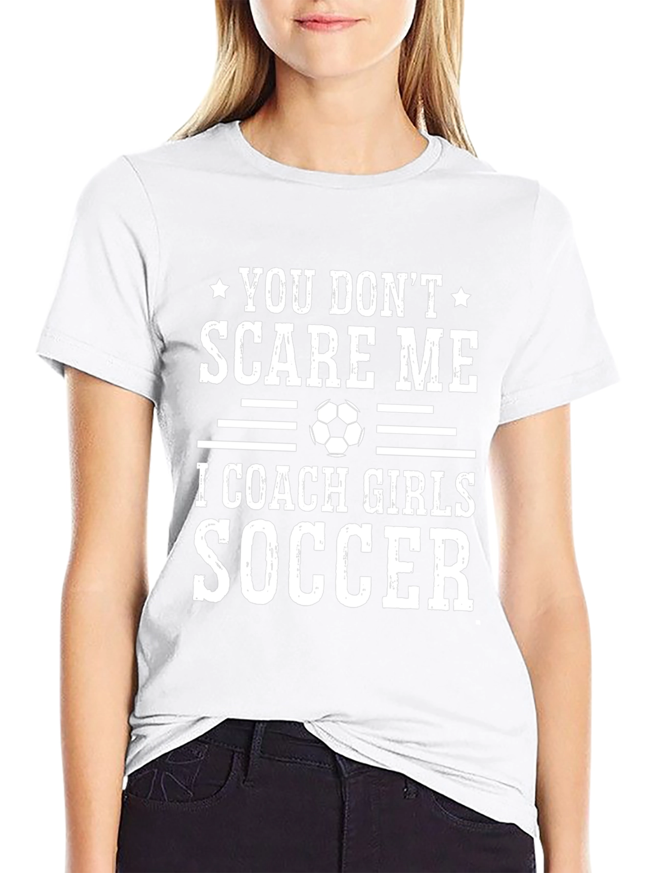 Funny Soccer Coach T-Shirt - You Dont Scare Me