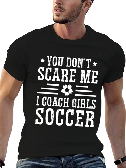 Funny Soccer Coach T-Shirt - You Dont Scare Me