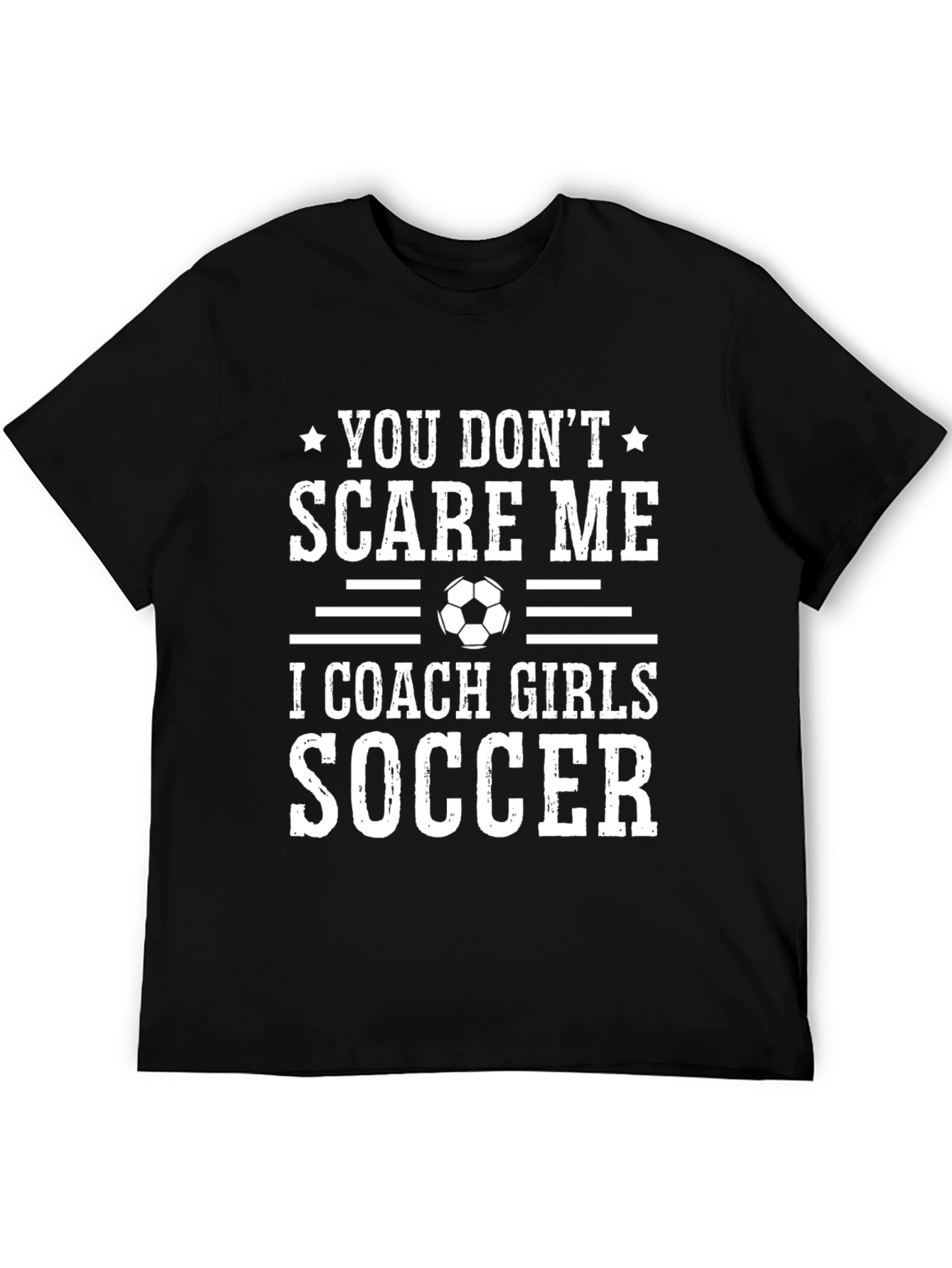 Funny Soccer Coach T-Shirt - You Dont Scare Me
