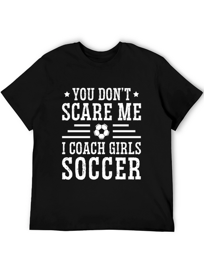 Funny Soccer Coach T-Shirt - You Dont Scare Me
