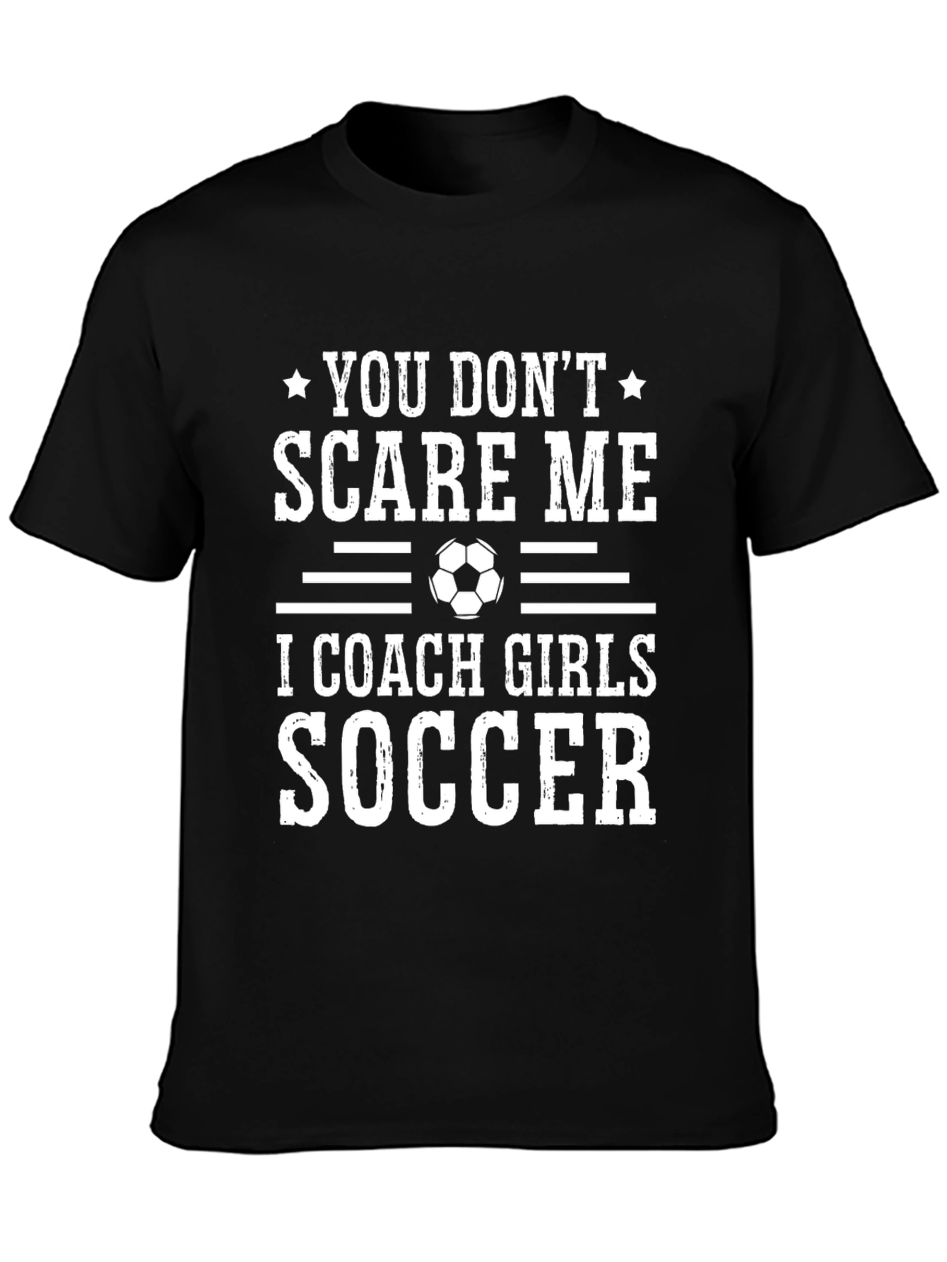 Funny Soccer Coach T-Shirt - You Dont Scare Me