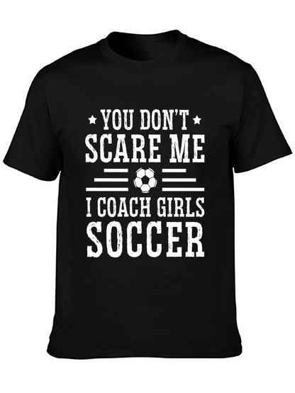 Funny Soccer Coach T-Shirt - You Dont Scare Me