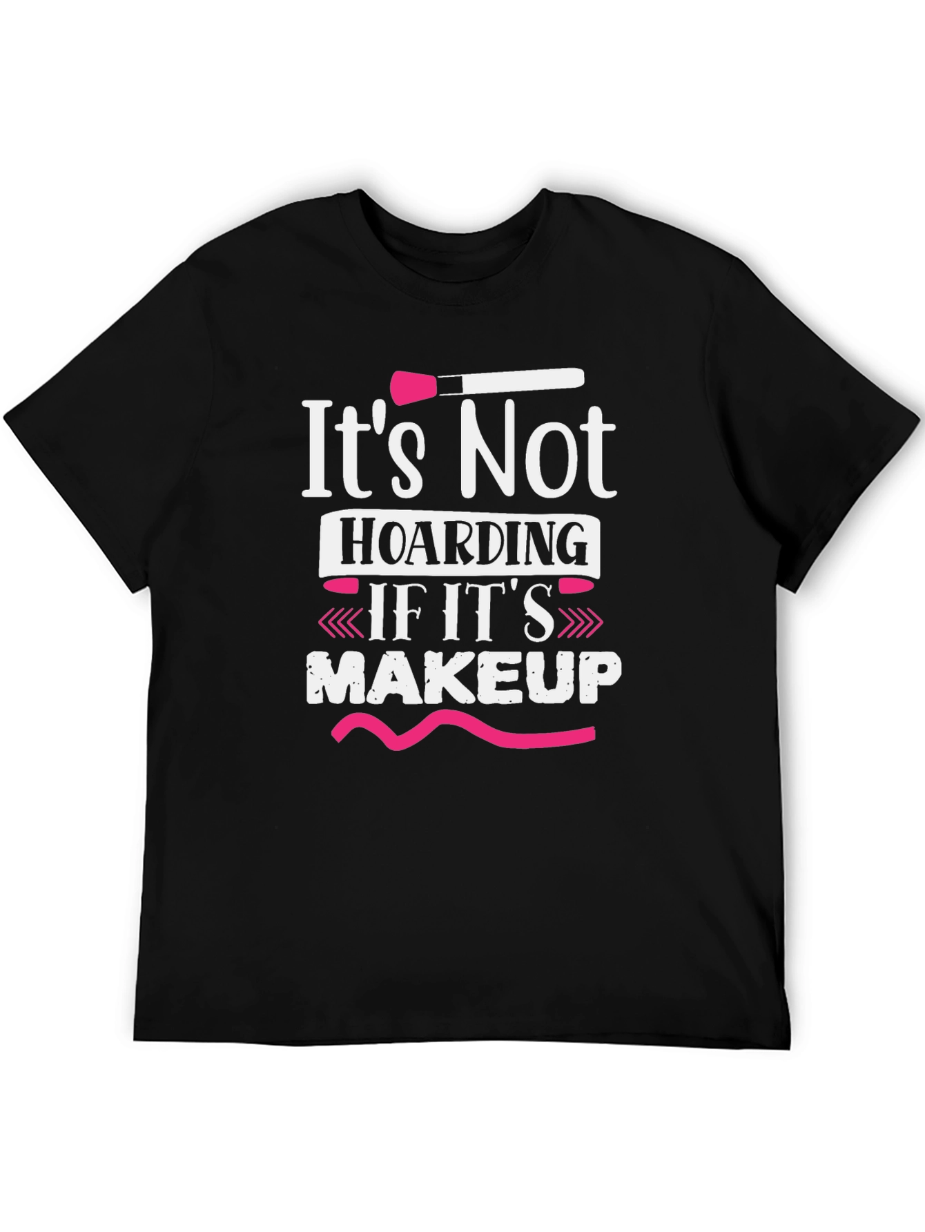 Makeup Lovers T-Shirt: Its Not Hoarding