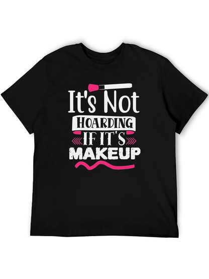 Makeup Lovers T-Shirt: Its Not Hoarding