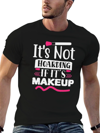 Makeup Lovers T-Shirt: Its Not Hoarding
