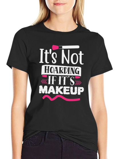 Makeup Lovers T-Shirt: Its Not Hoarding
