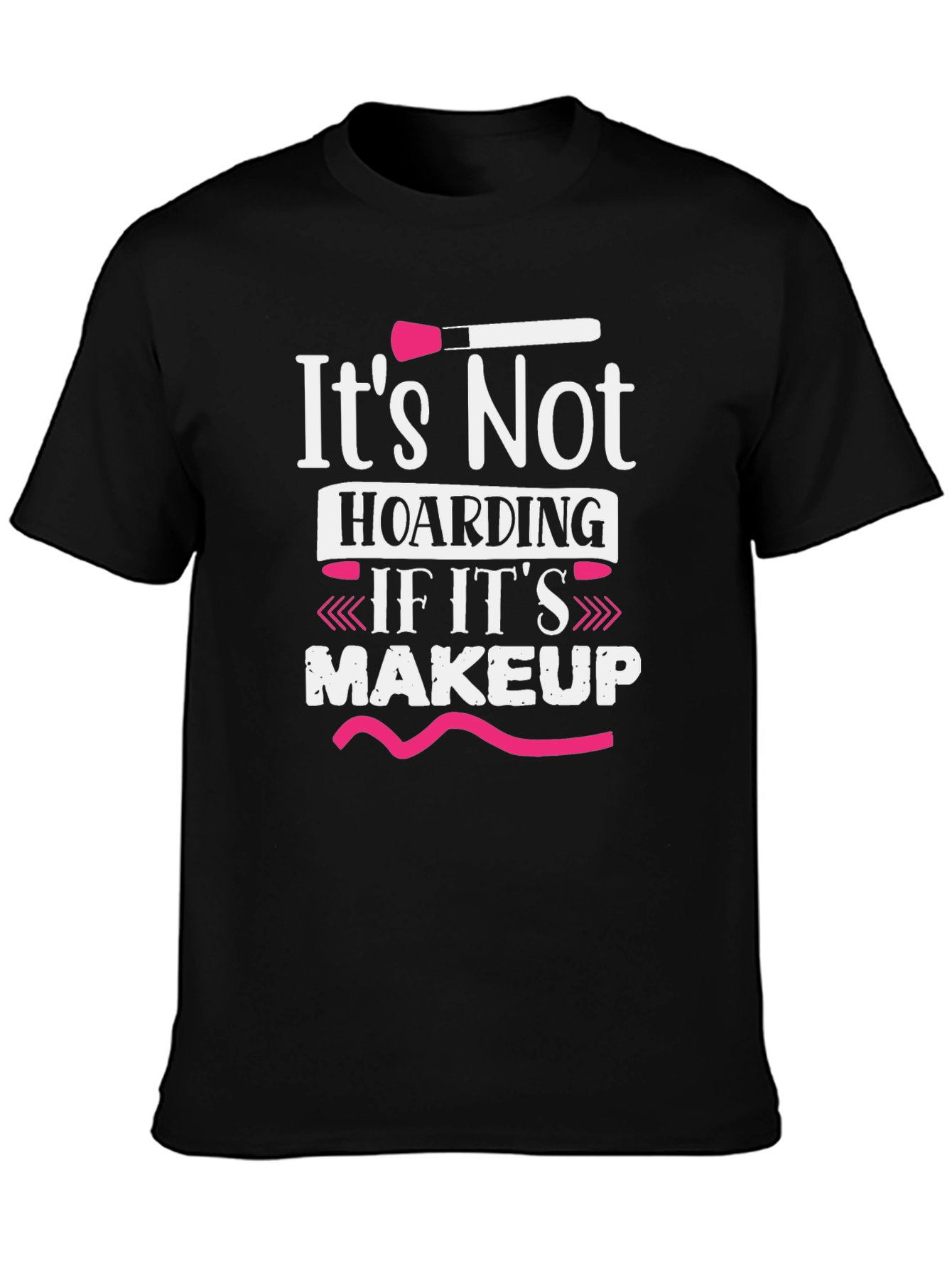 Makeup Lovers T-Shirt: Its Not Hoarding