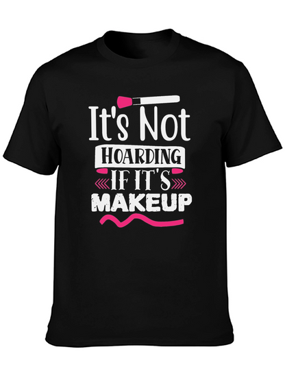 Makeup Lovers T-Shirt: Its Not Hoarding
