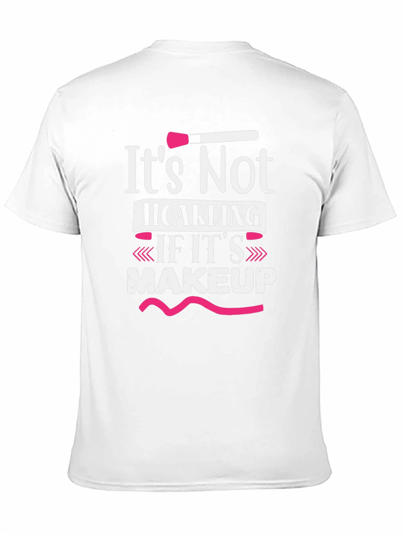Makeup Lovers T-Shirt: Its Not Hoarding