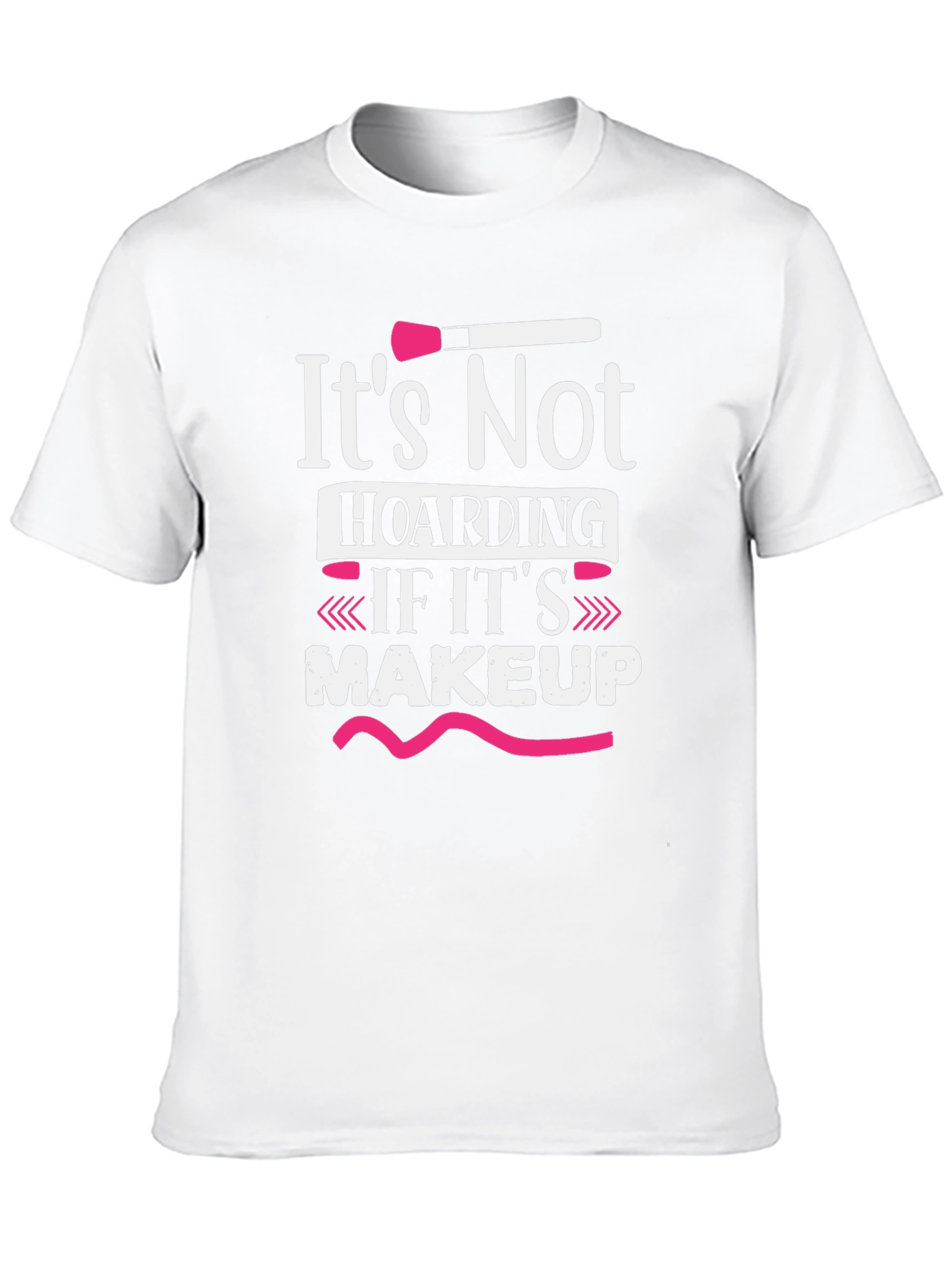 Makeup Lovers T-Shirt: Its Not Hoarding