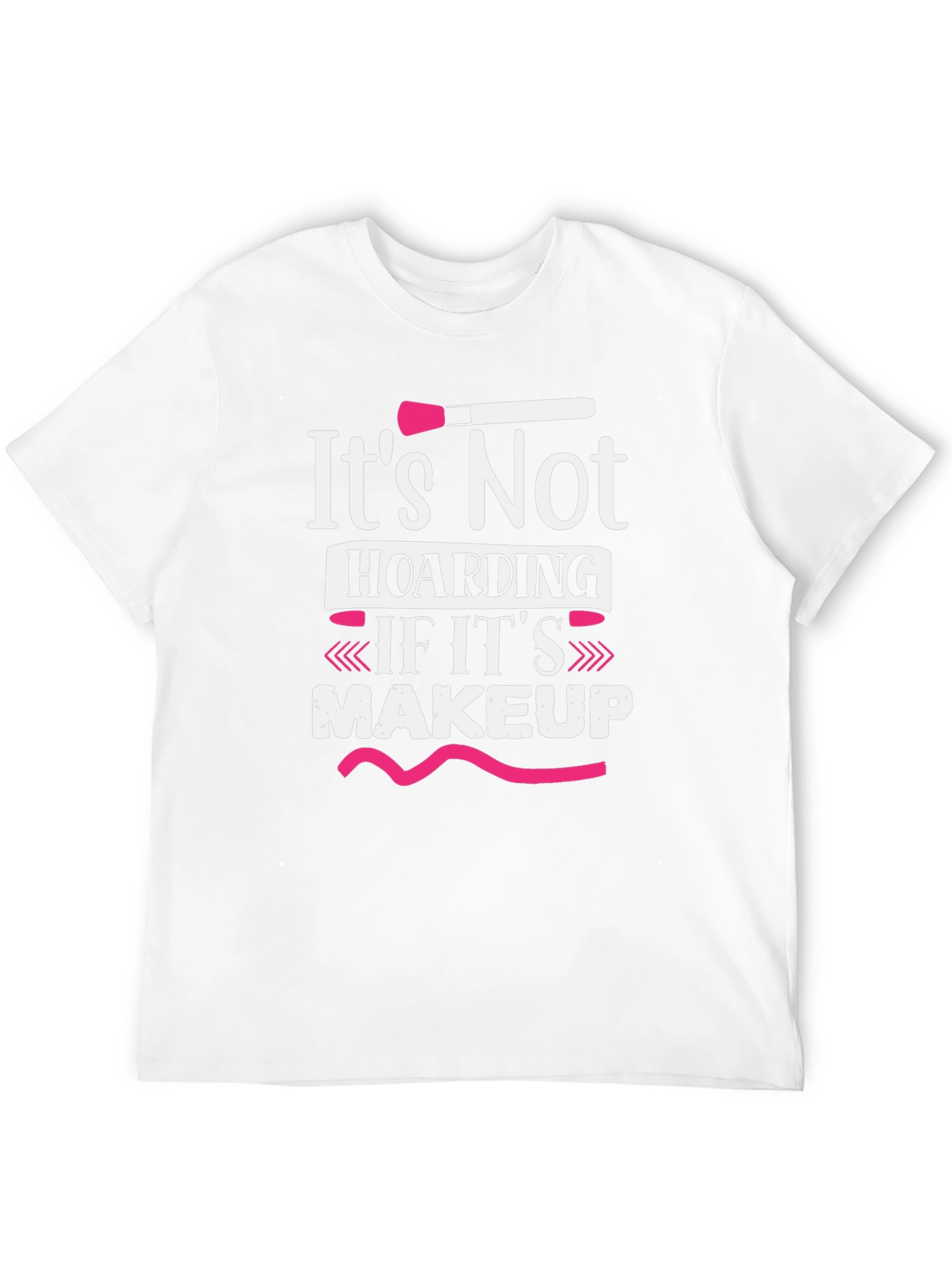 Makeup Lovers T-Shirt: Its Not Hoarding