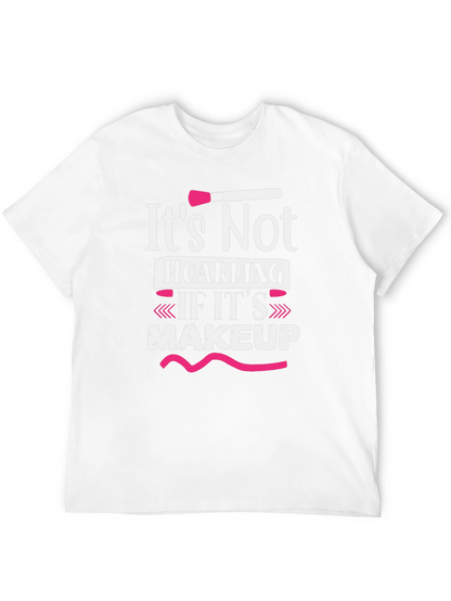 Makeup Lovers T-Shirt: Its Not Hoarding