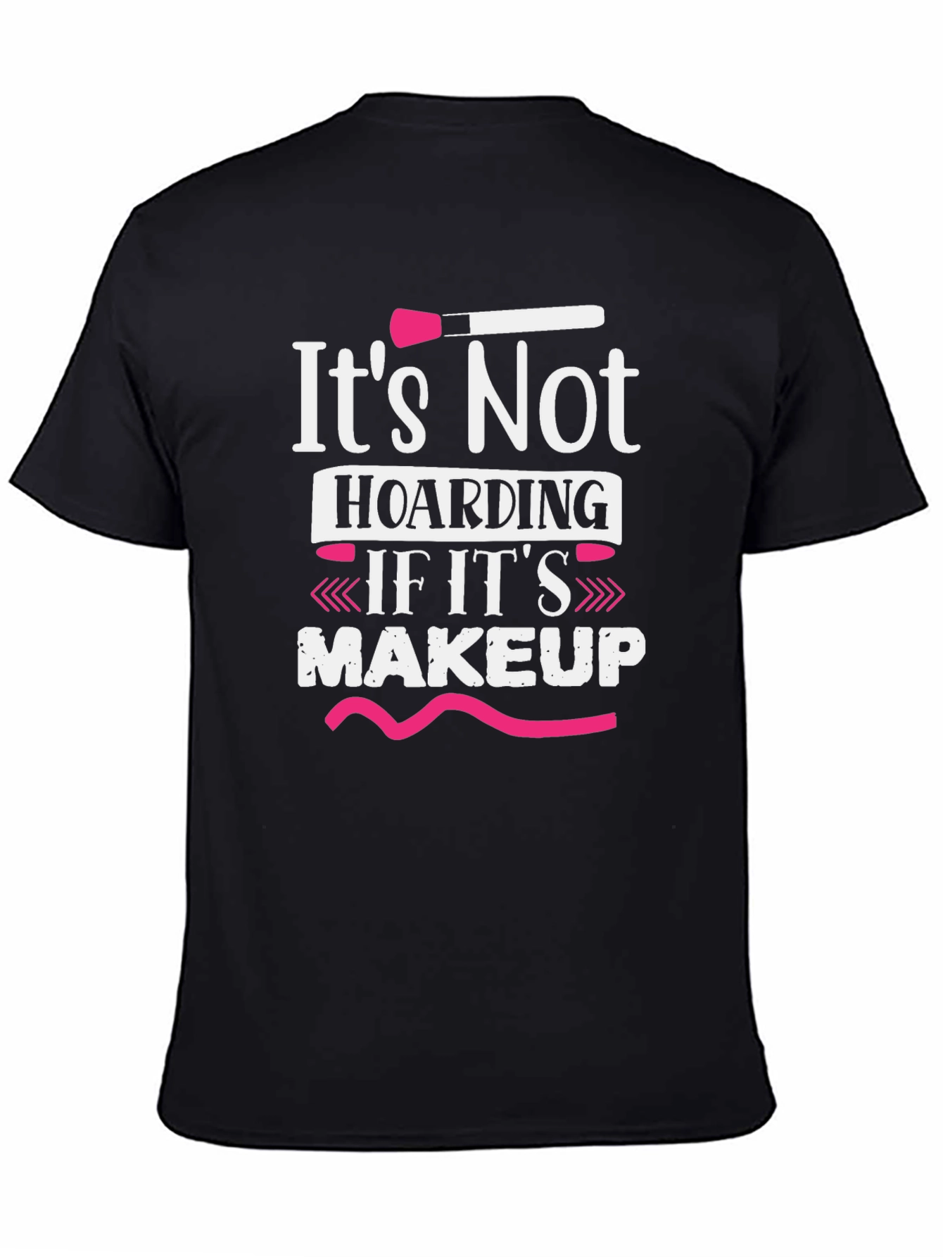 Makeup Lovers T-Shirt: Its Not Hoarding