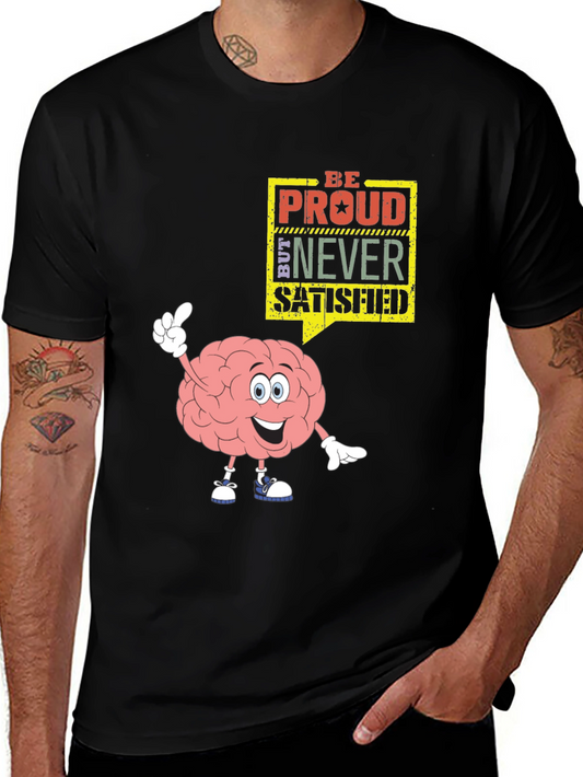 Be Proud Never Satisfied Graphic T-Shirt