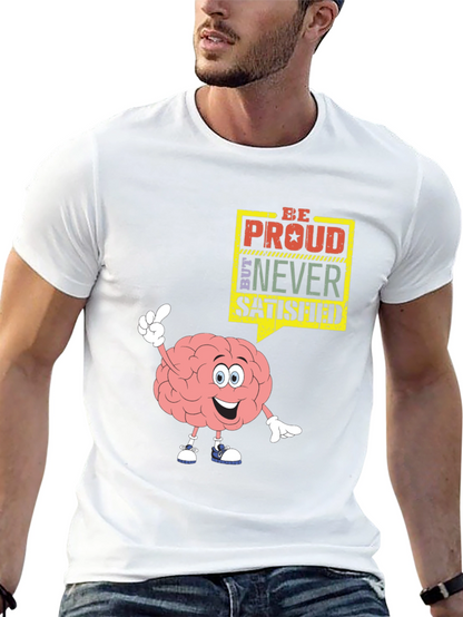 Be Proud Never Satisfied Graphic T-Shirt