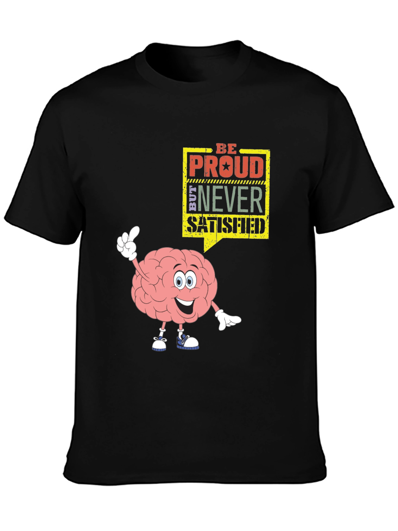 Be Proud Never Satisfied Graphic T-Shirt
