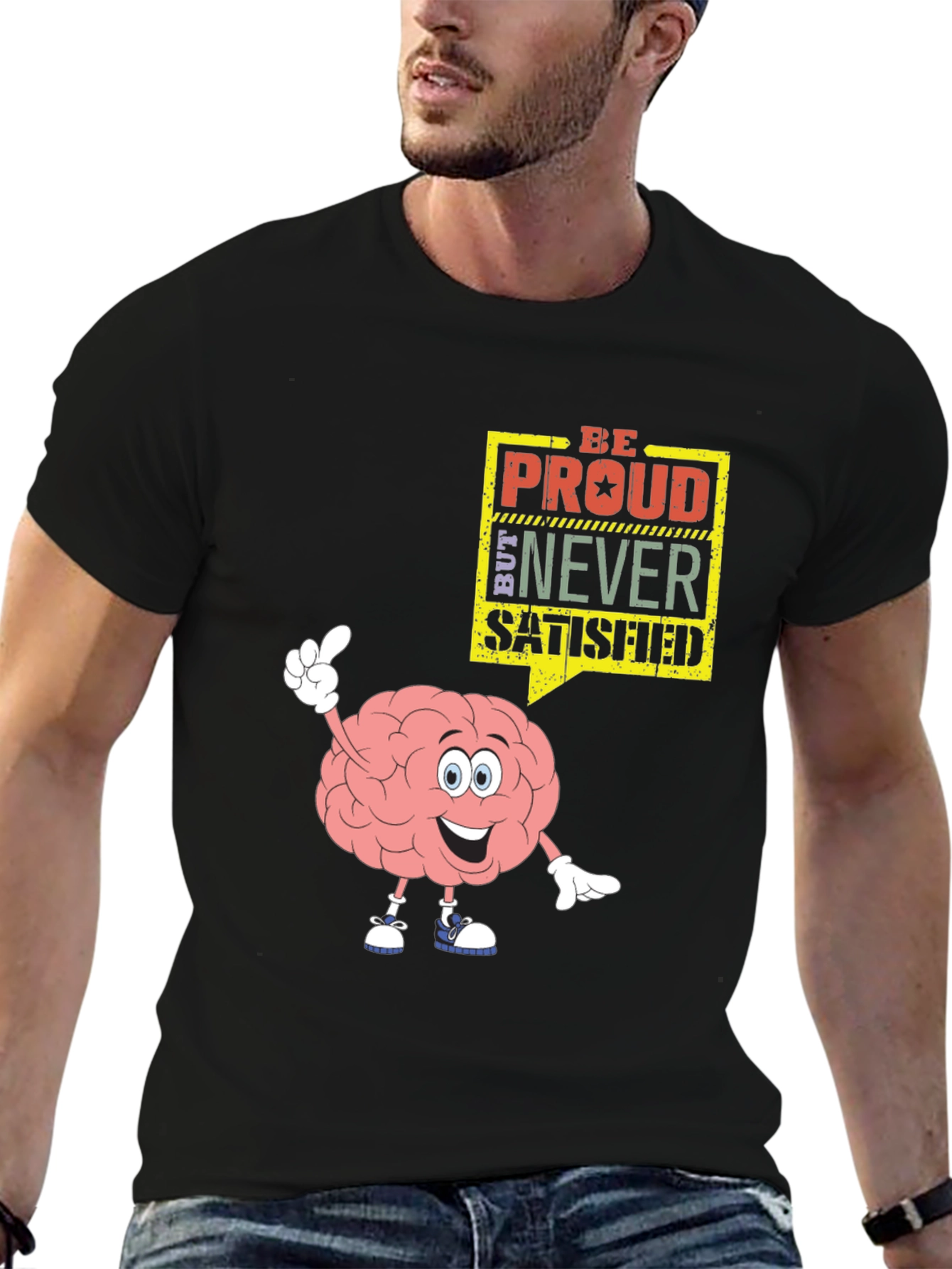 Be Proud Never Satisfied Graphic T-Shirt