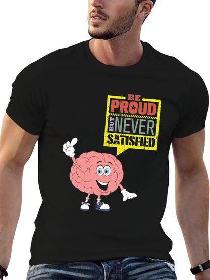 Be Proud Never Satisfied Graphic T-Shirt