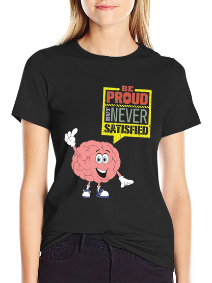 Be Proud Never Satisfied Graphic T-Shirt