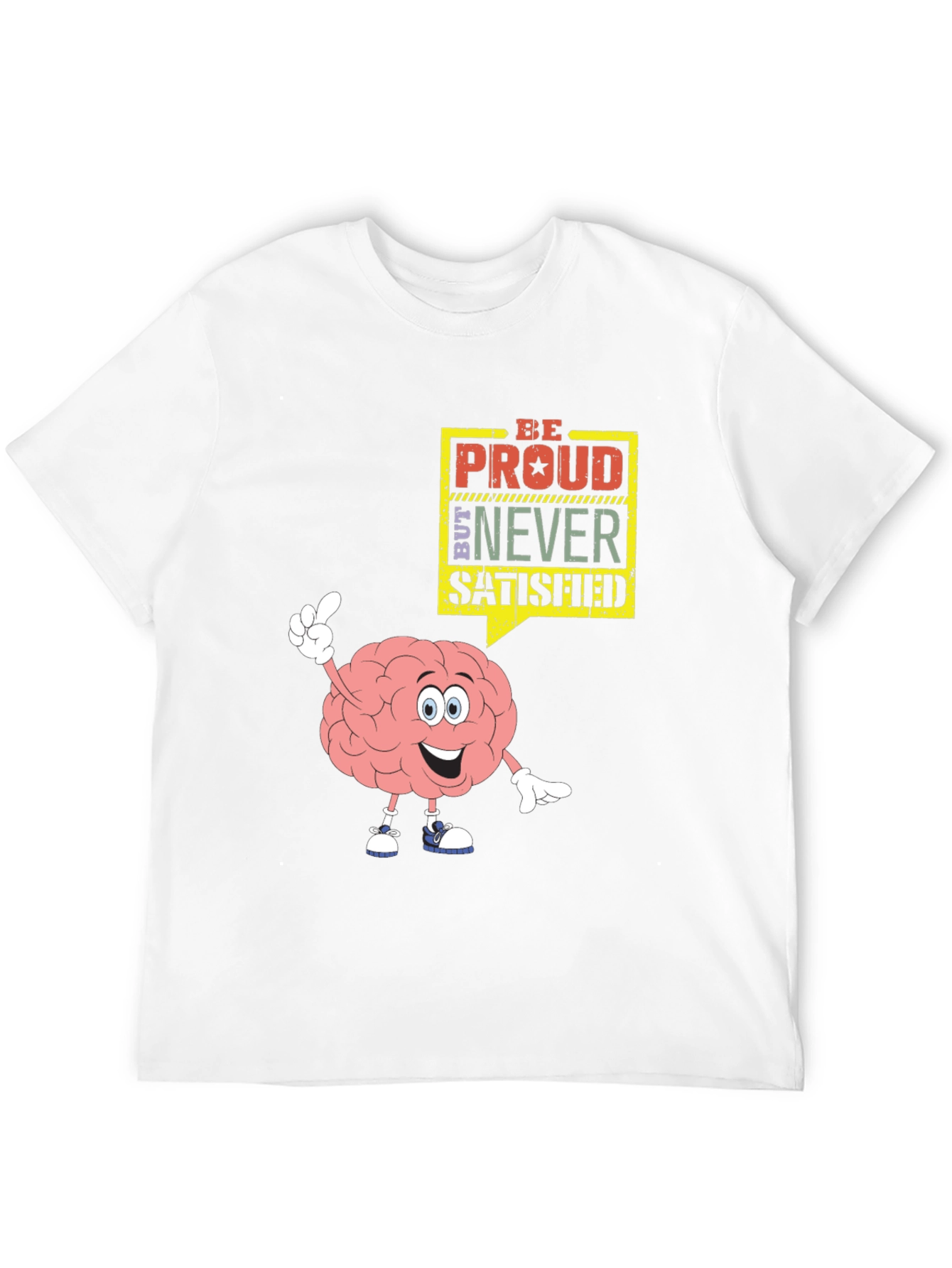 Be Proud Never Satisfied Graphic T-Shirt