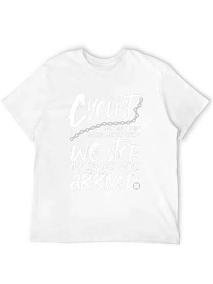 Cyclist T-Shirt: We Stop When We Arrive