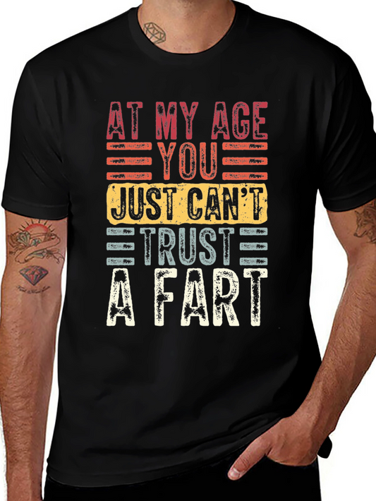 Funny Age Humor T-Shirt: At My Age You Just Cant Trust A Fart