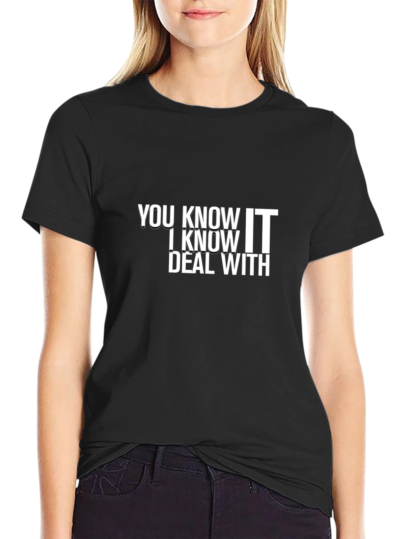 You Know I Know Deal With Black Graphic T-Shirt