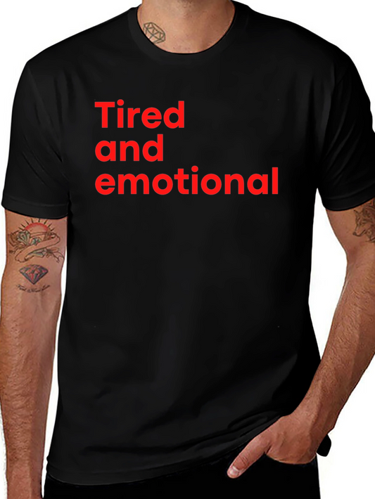 Tired and Emotional Tee - Soft Cotton Comfort