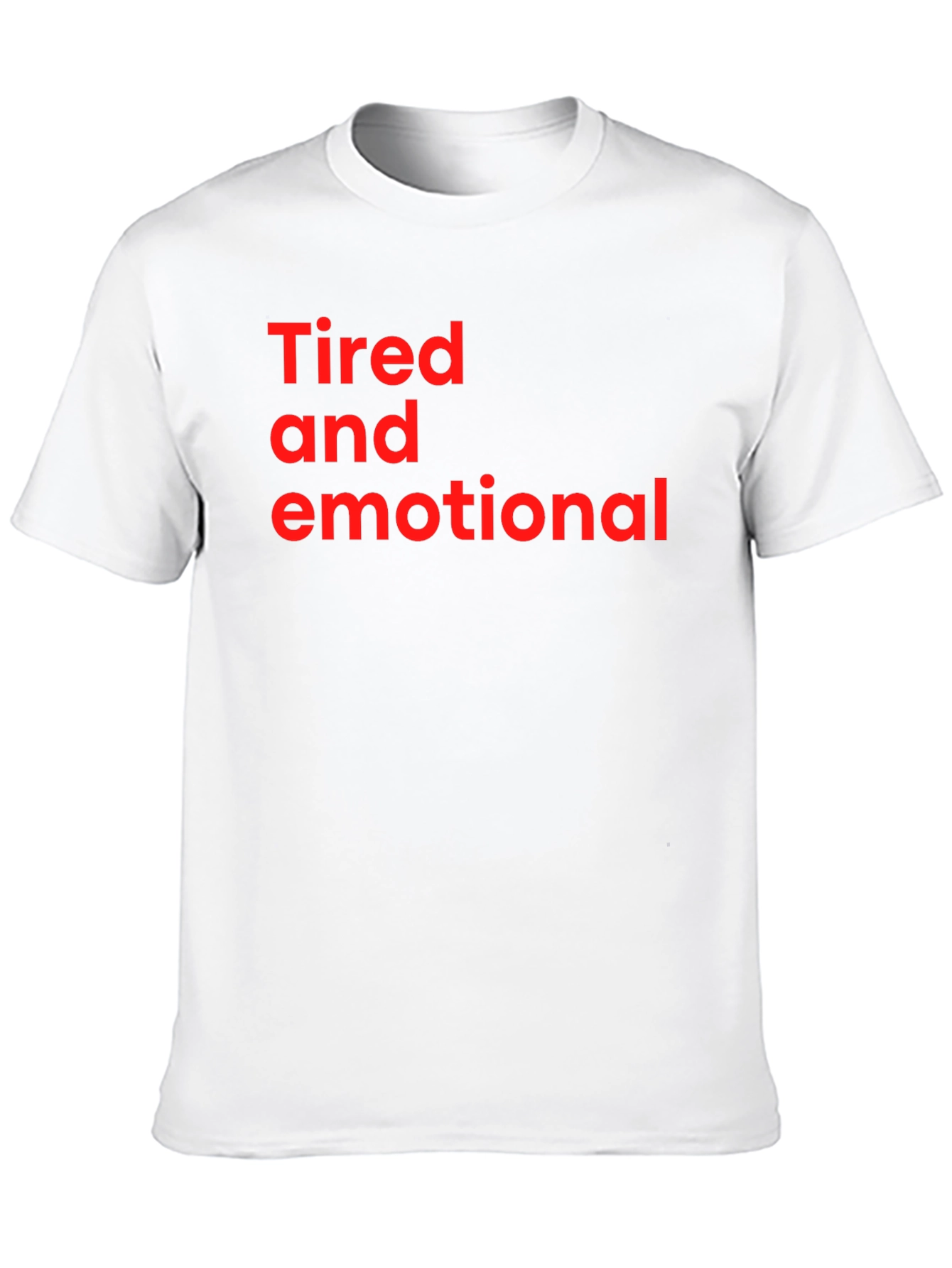 Tired and Emotional Tee - Soft Cotton Comfort