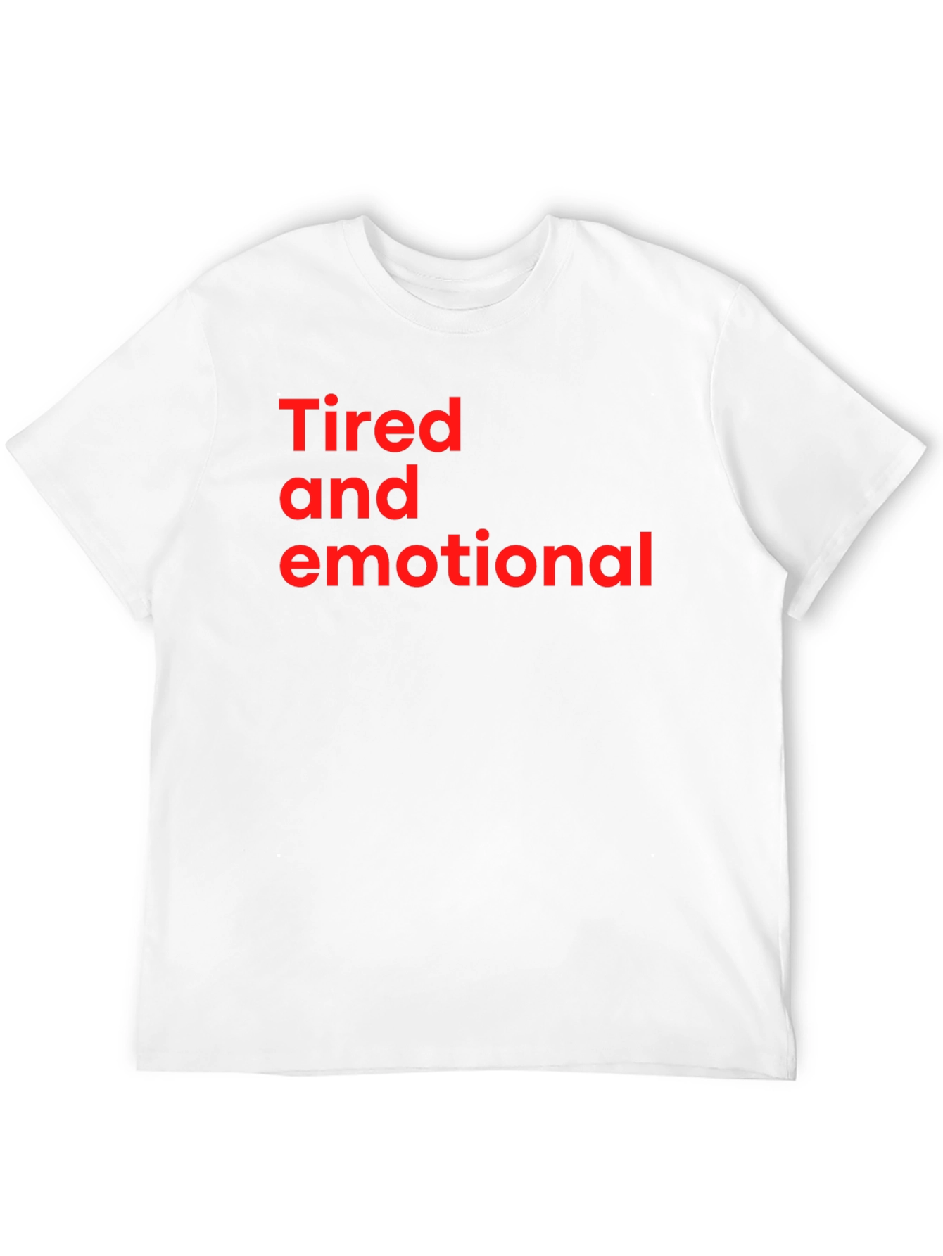 Tired and Emotional Tee - Soft Cotton Comfort