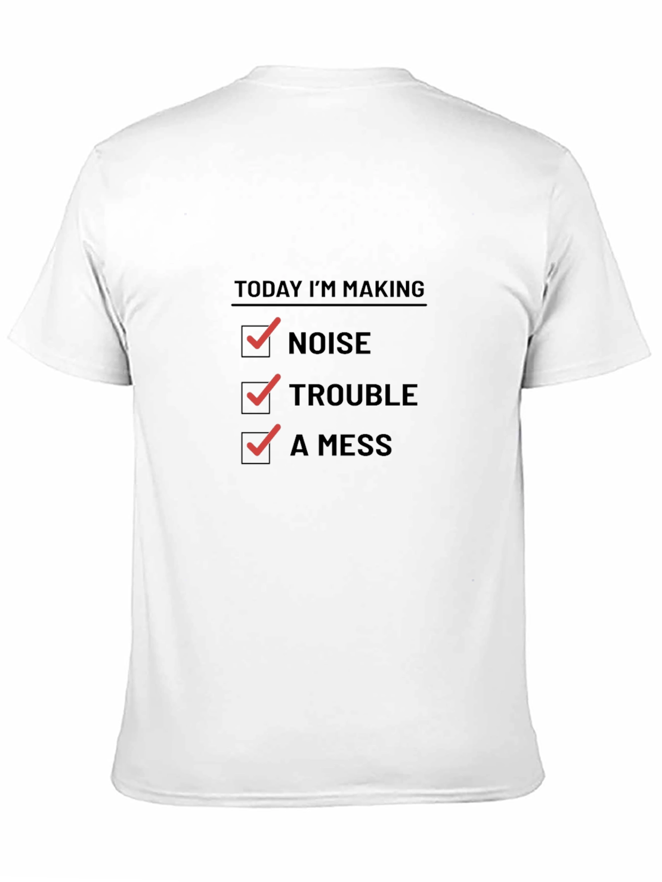 Today Im Making Noise Trouble A Mess Funny T-Shirt
