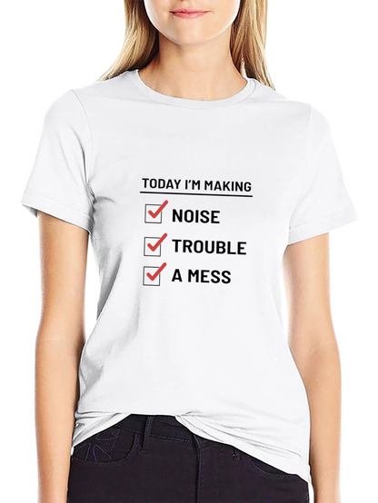Today Im Making Noise Trouble A Mess Funny T-Shirt