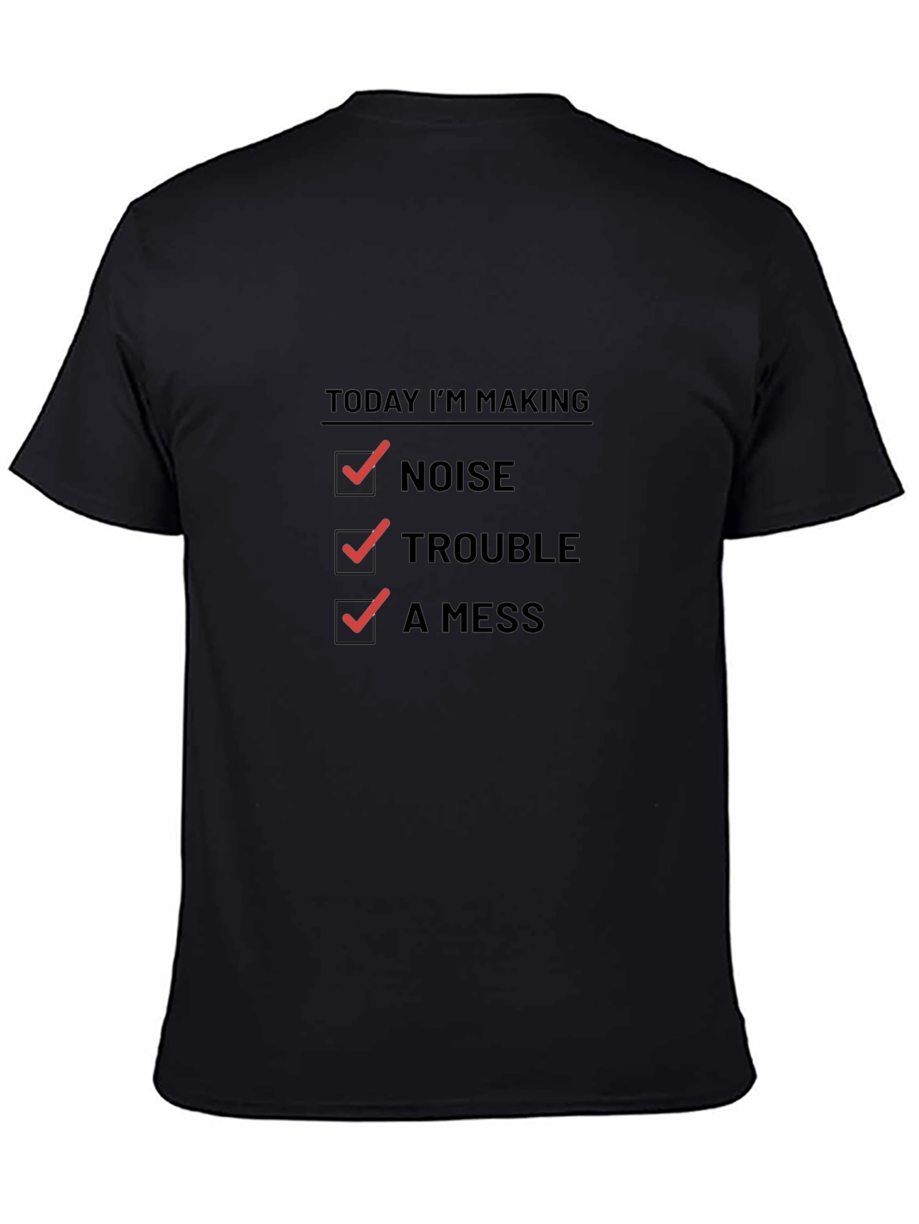 Today Im Making Noise Trouble A Mess Funny T-Shirt