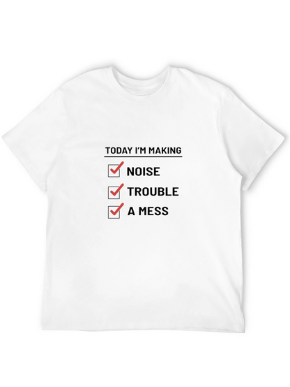 Today Im Making Noise Trouble A Mess Funny T-Shirt