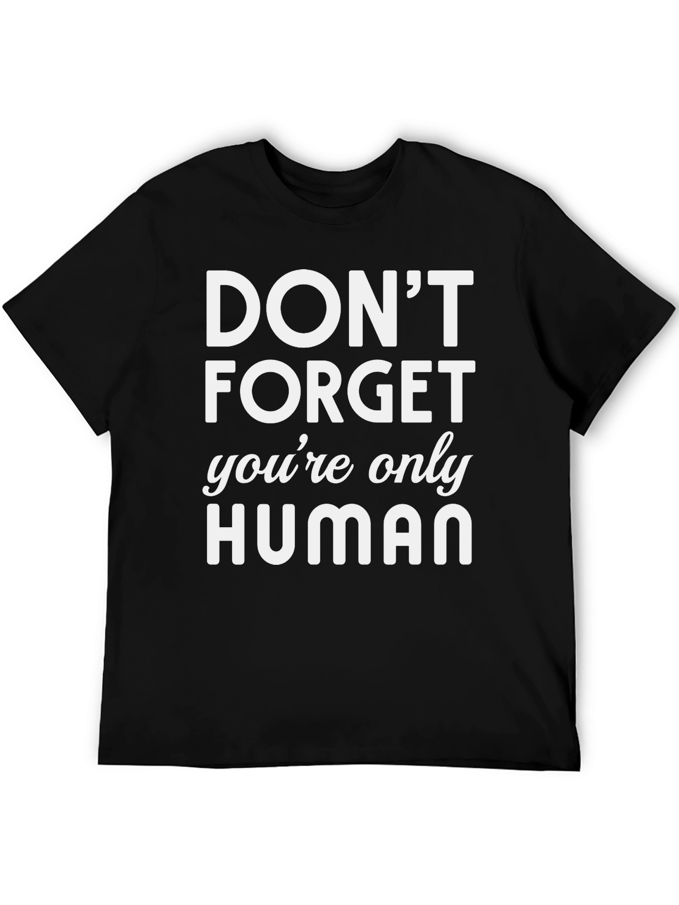 Dont Forget Youre Only Human Graphic T-Shirt