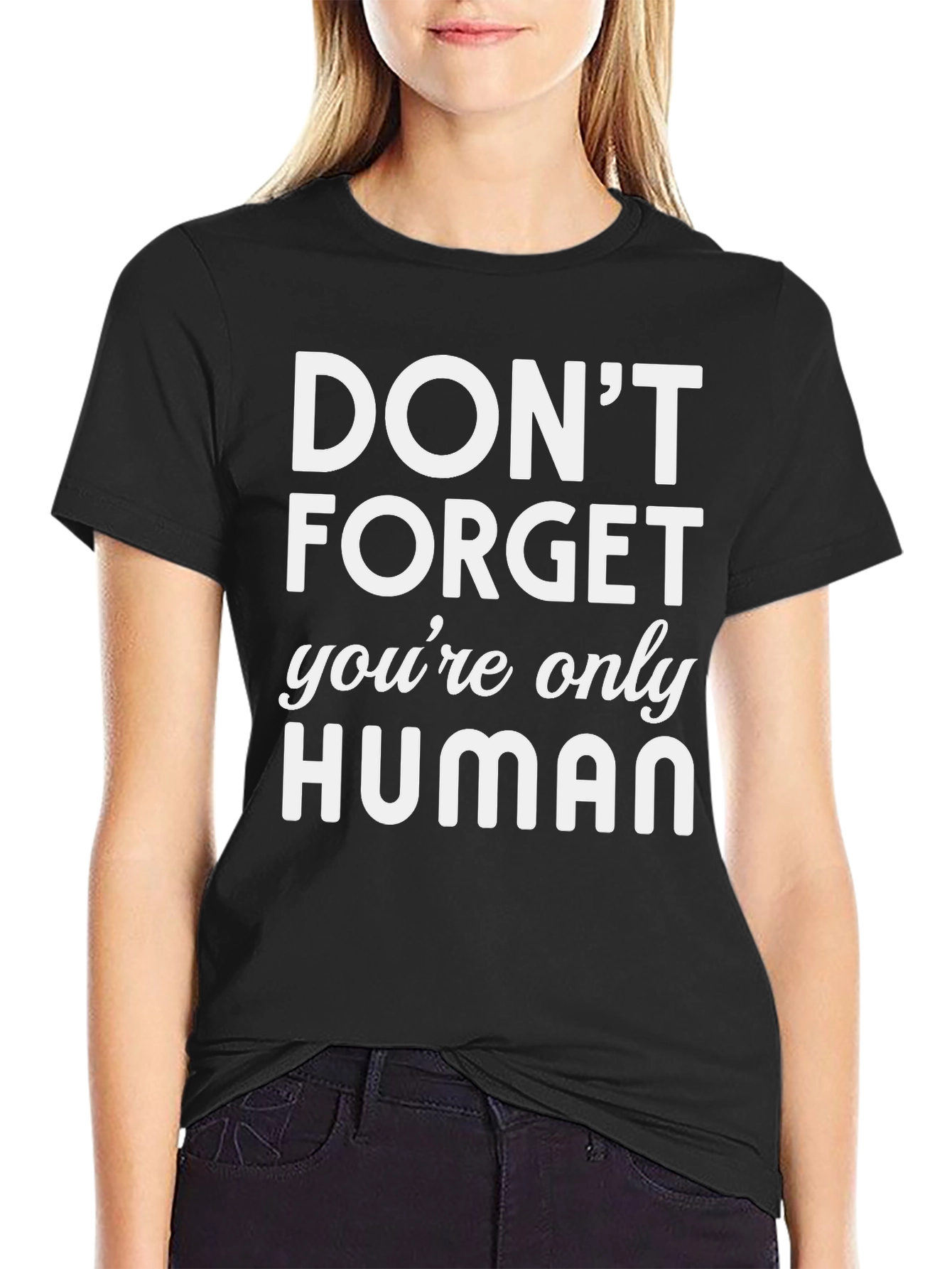 Dont Forget Youre Only Human Graphic T-Shirt