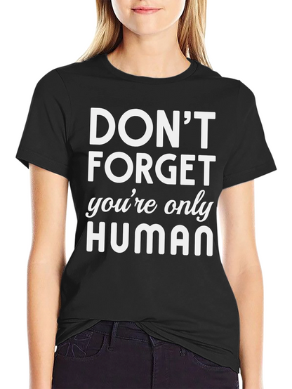 Dont Forget Youre Only Human Graphic T-Shirt