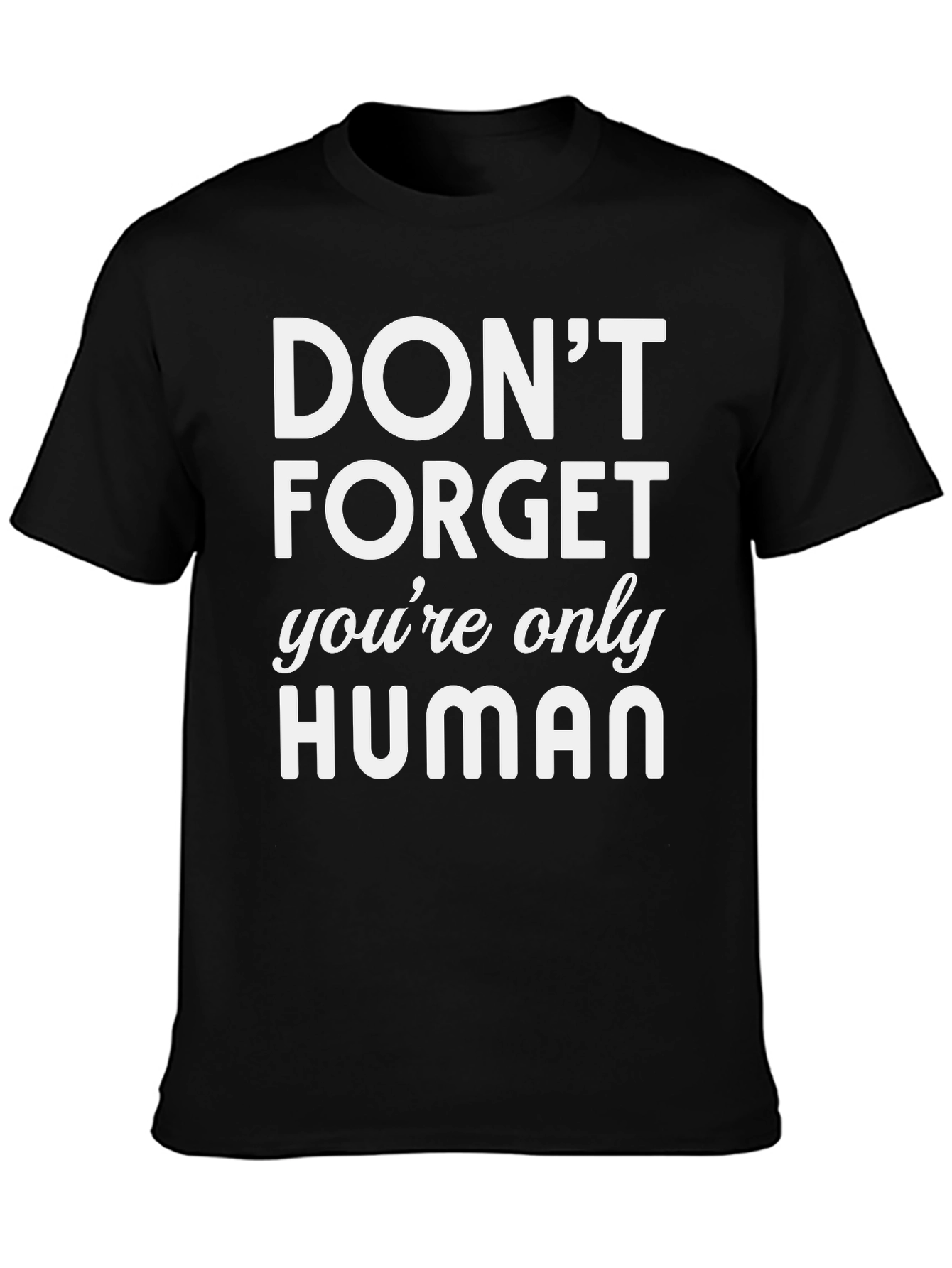 Dont Forget Youre Only Human Graphic T-Shirt
