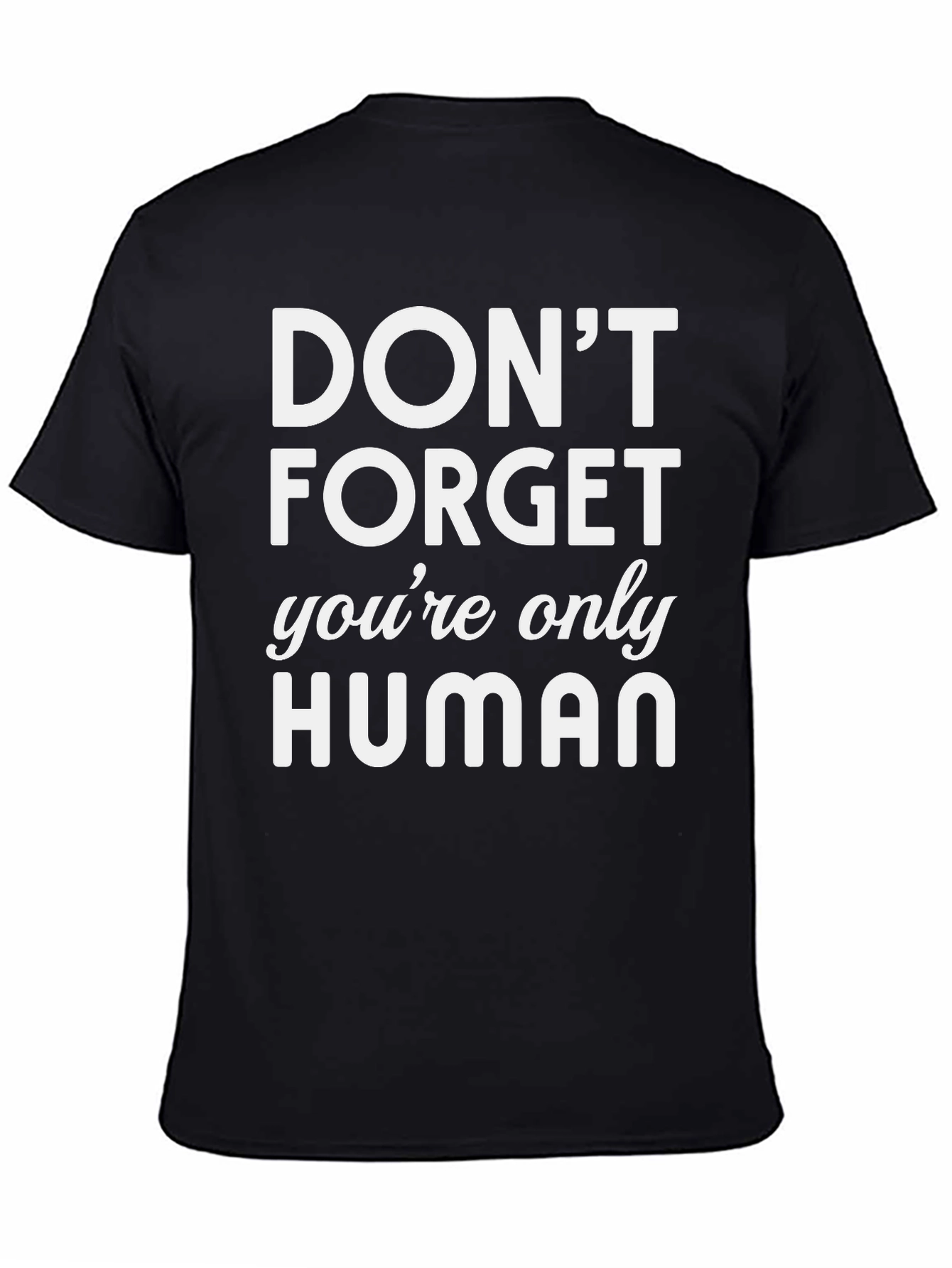 Dont Forget Youre Only Human Graphic T-Shirt