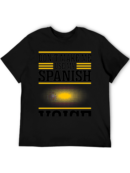 Dont Make Me Use My Spanish Voice Graphic T-Shirt