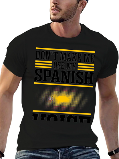 Dont Make Me Use My Spanish Voice Graphic T-Shirt