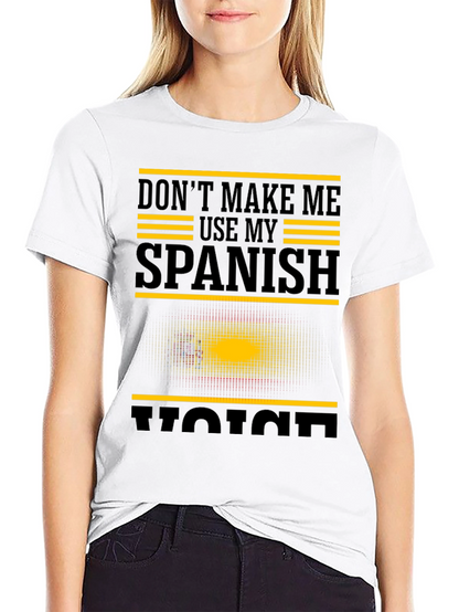 Dont Make Me Use My Spanish Voice Graphic T-Shirt
