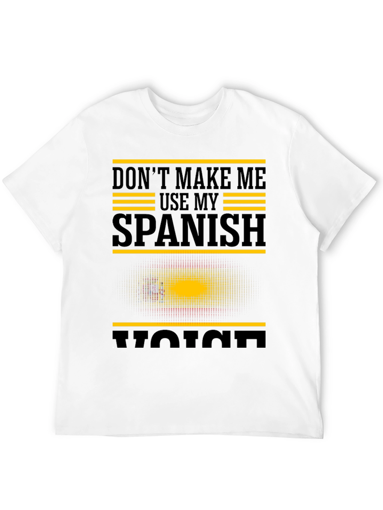 Dont Make Me Use My Spanish Voice Graphic T-Shirt