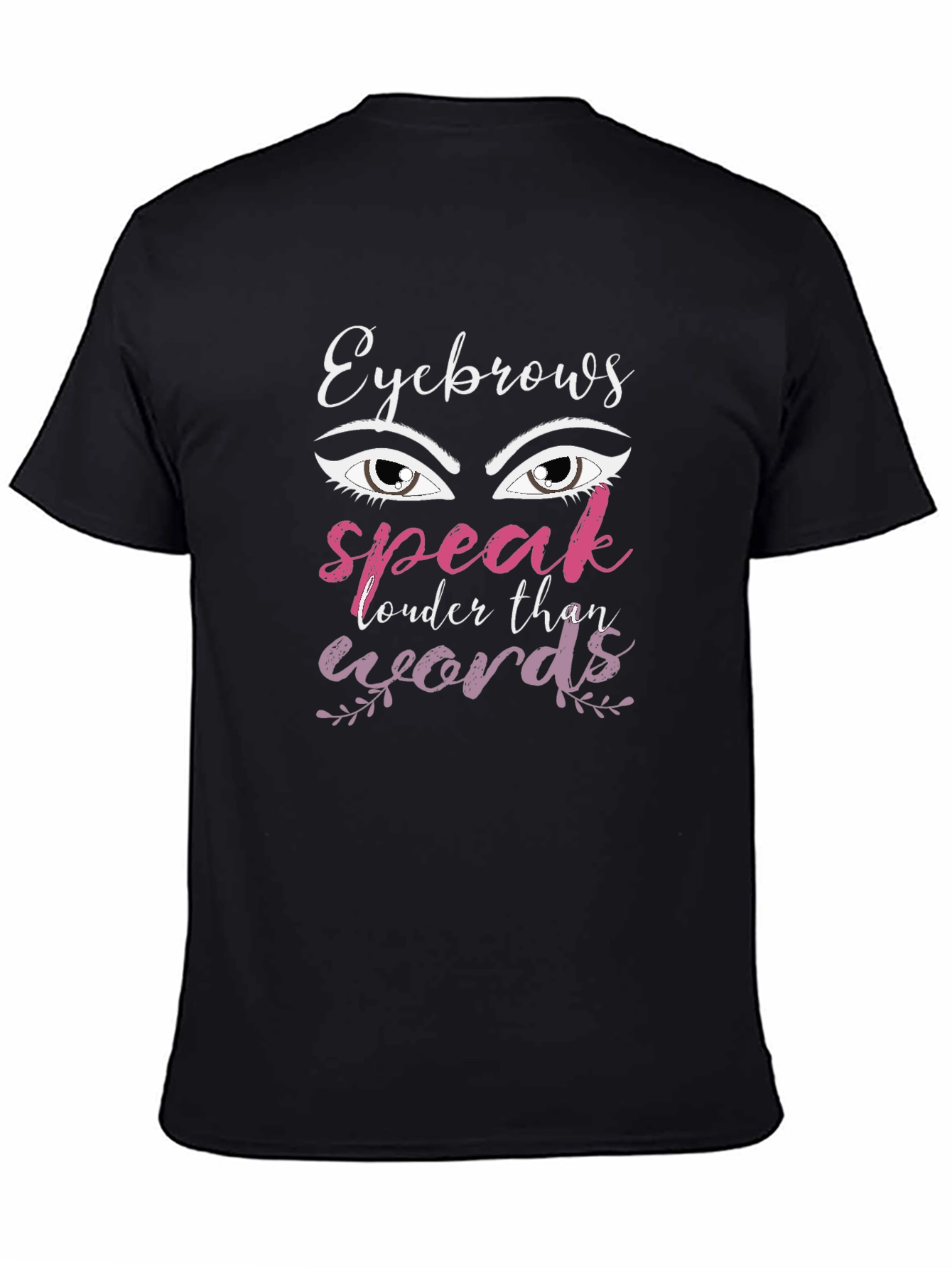 Eyebrows Speak Louder Than Words Graphic T-Shirt