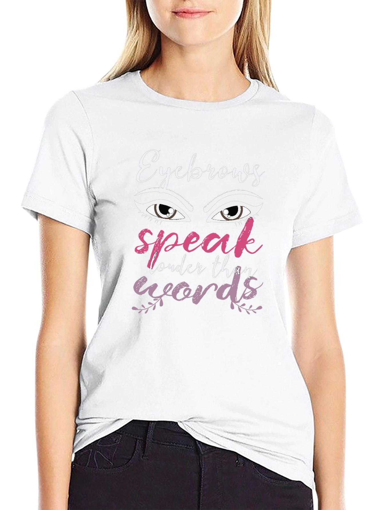 Eyebrows Speak Louder Than Words Graphic T-Shirt