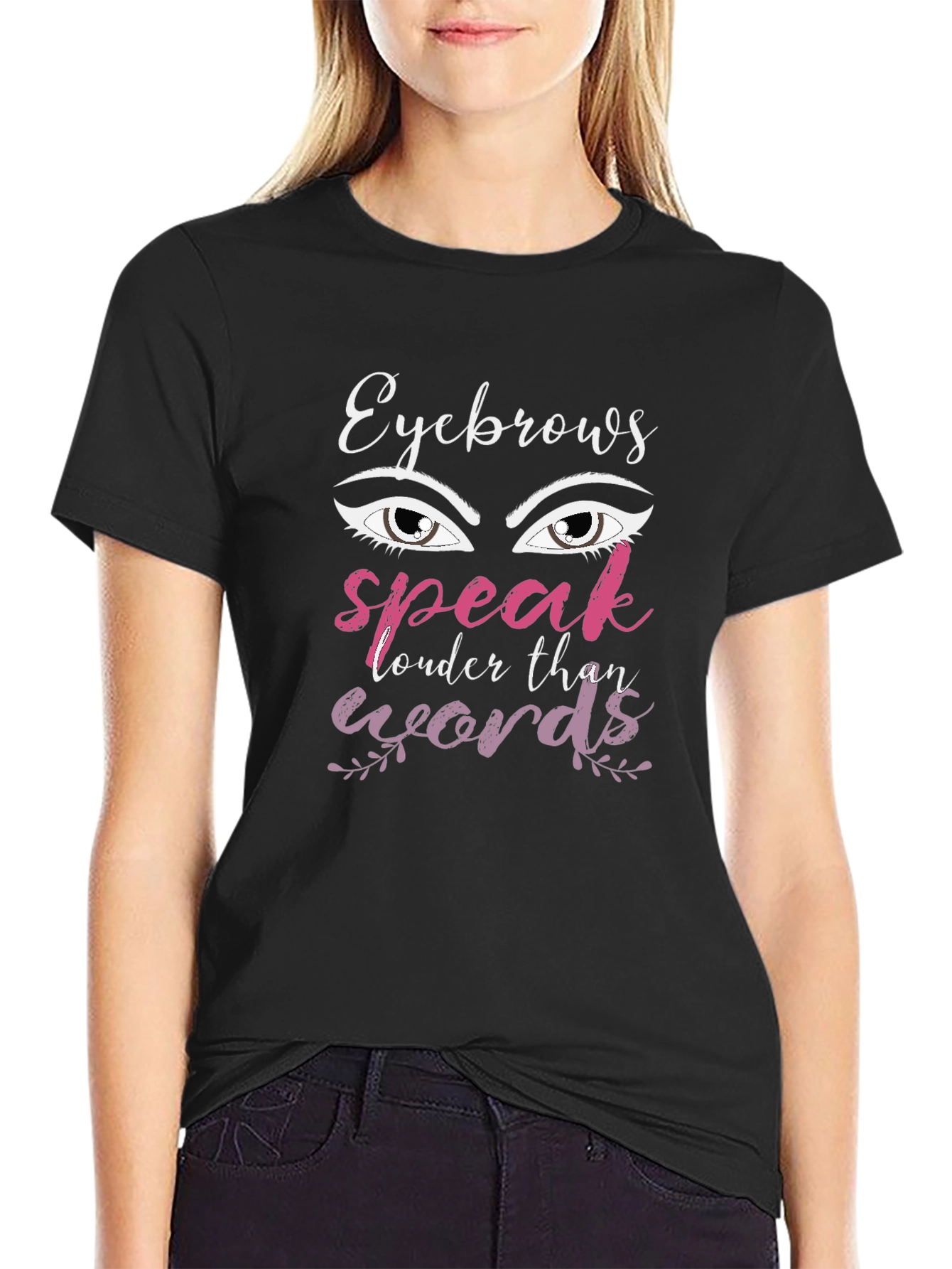 Eyebrows Speak Louder Than Words Graphic T-Shirt