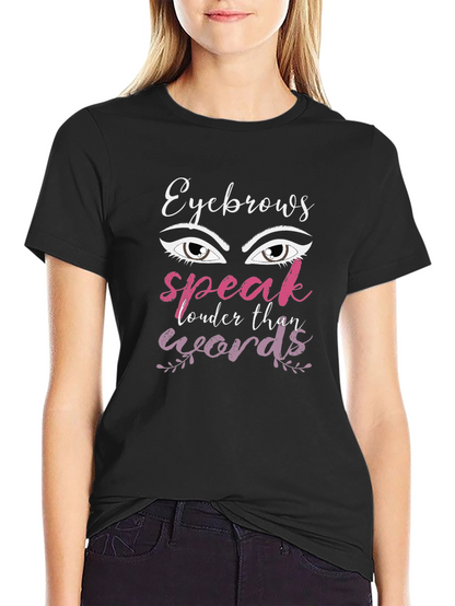 Eyebrows Speak Louder Than Words Graphic T-Shirt