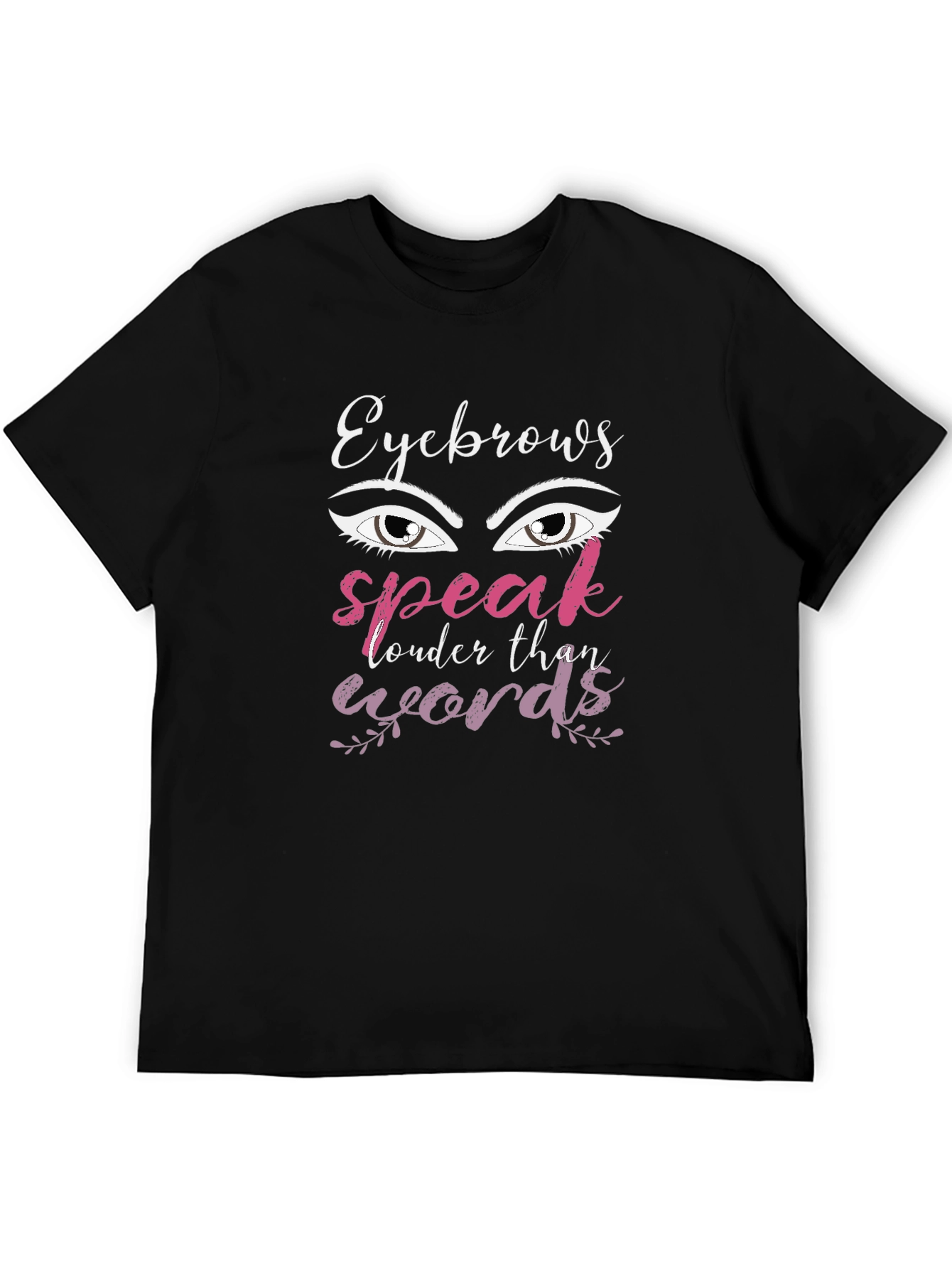 Eyebrows Speak Louder Than Words Graphic T-Shirt
