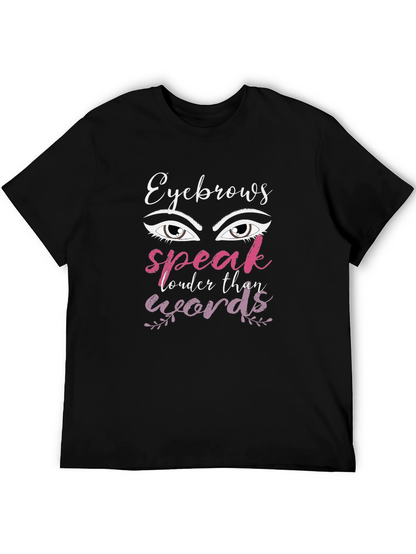 Eyebrows Speak Louder Than Words Graphic T-Shirt