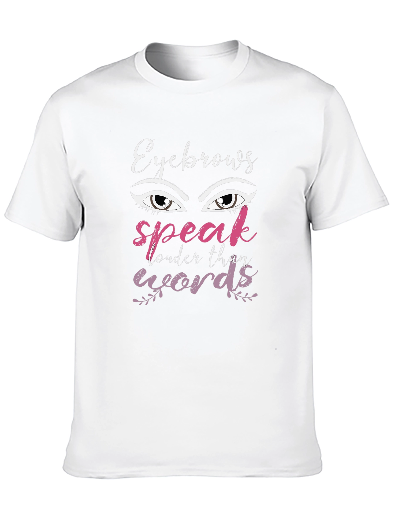 Eyebrows Speak Louder Than Words Graphic T-Shirt